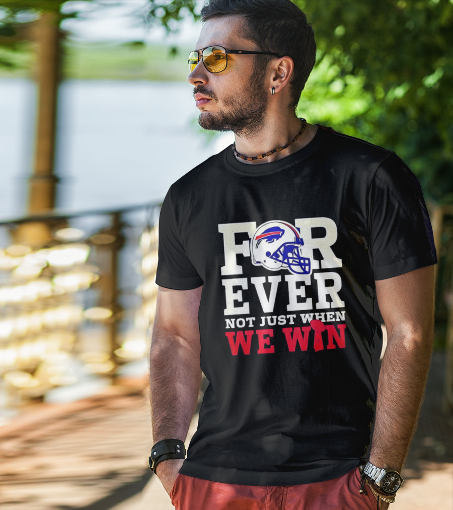 Buffalo Bills Forever Loyalty Not Just When We Win Helmet T-Shirt