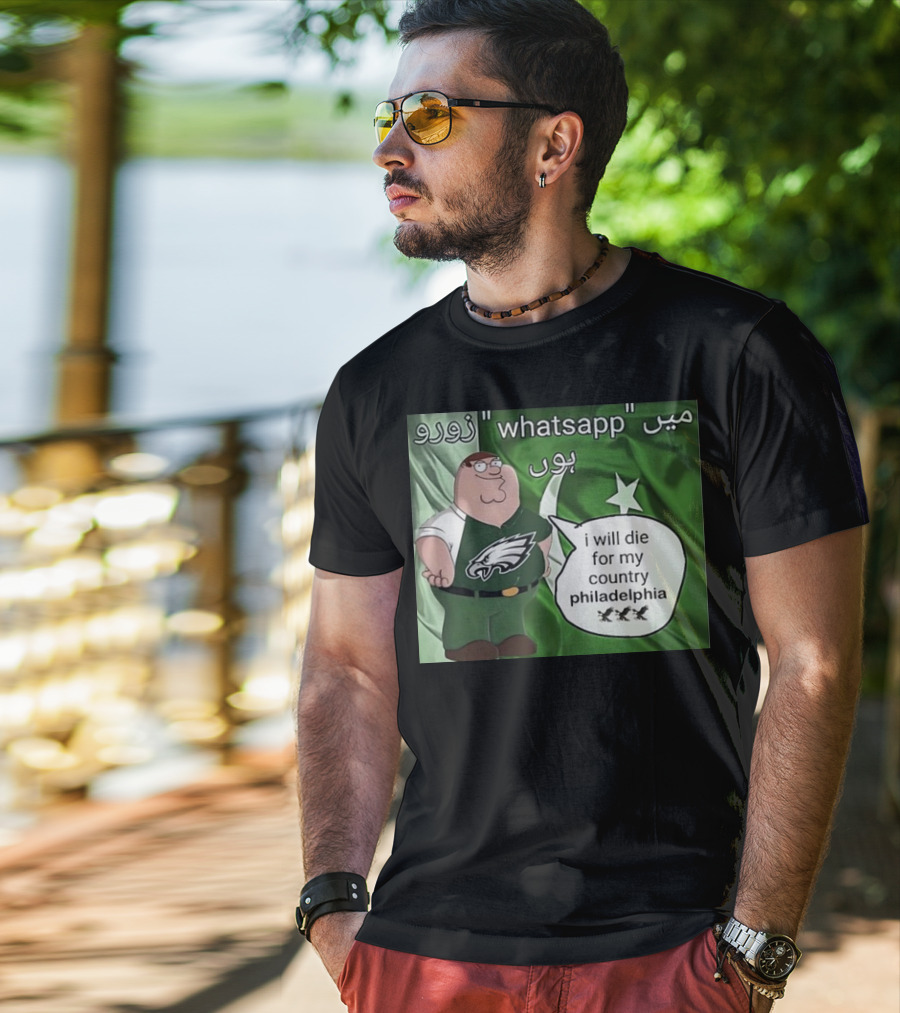 Peter Griffin Philadelphia Eagles I Will Die For My Country Pakistan Flag WhatsApp T-Shirt
