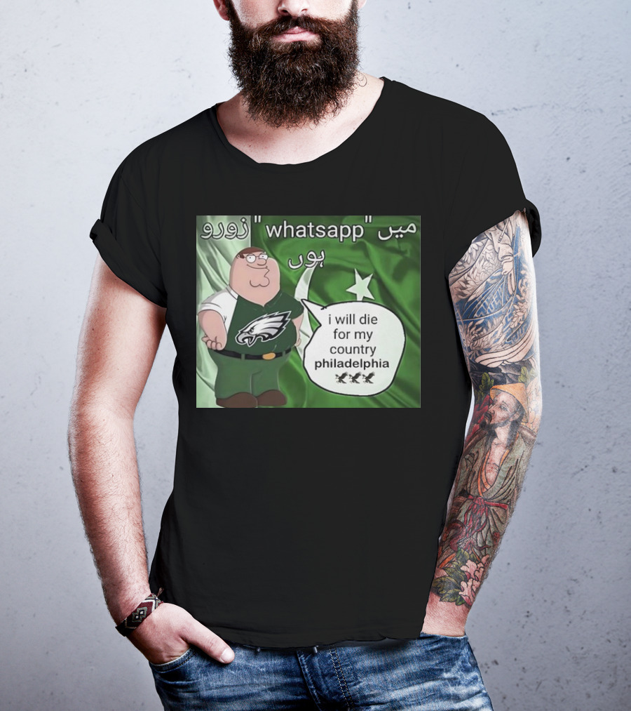 Peter Griffin Philadelphia Eagles I Will Die For My Country Pakistan Flag WhatsApp T-Shirt