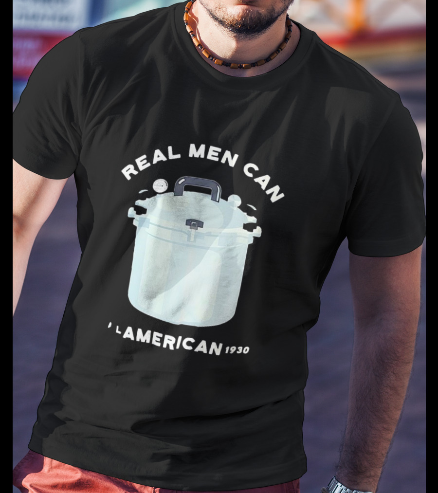 Real Men Can All American 1930 Pressure Cooker T-Shirt