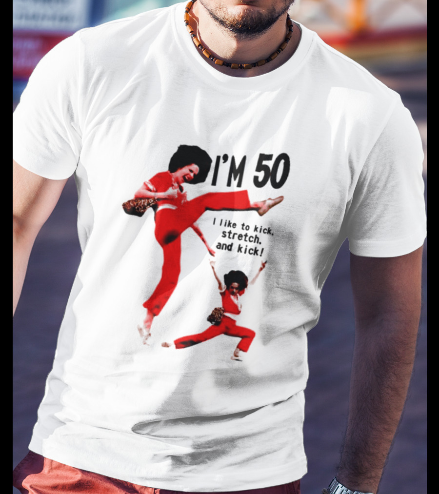 Sally O’Malley I’m 50 I Like To Kick Stretch And Kick Enthusiastic Pose T-Shirt