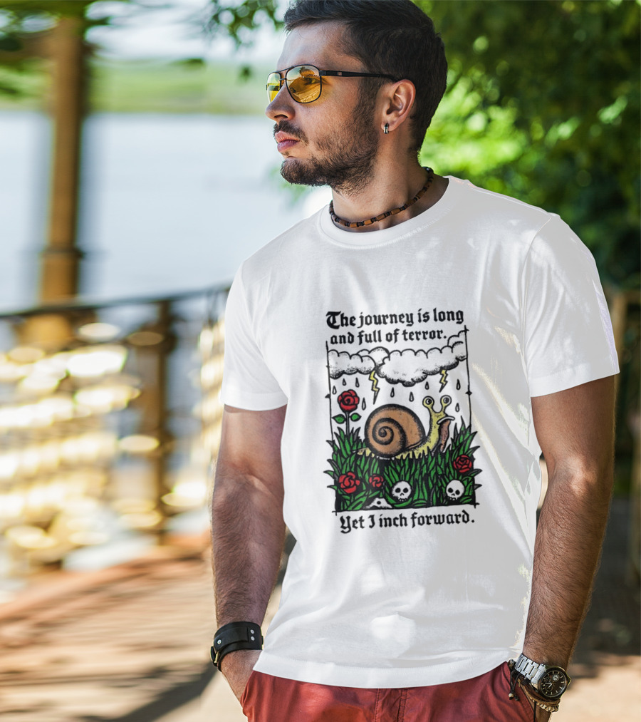 The Journey Is Long And Full Of Terror With Snail, Lightning, Skulls, And Roses Yet I Inch Forward T-Shirt