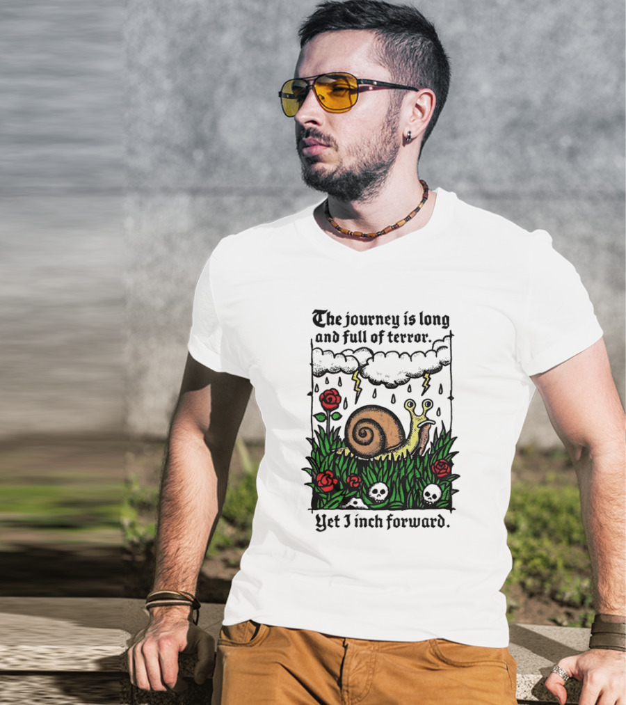 The Journey Is Long And Full Of Terror With Snail, Lightning, Skulls, And Roses Yet I Inch Forward T-Shirt