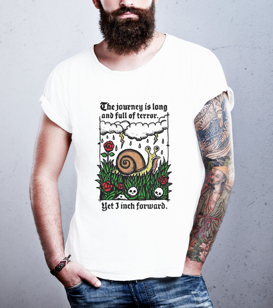 The Journey Is Long And Full Of Terror With Snail, Lightning, Skulls, And Roses Yet I Inch Forward T-Shirt
