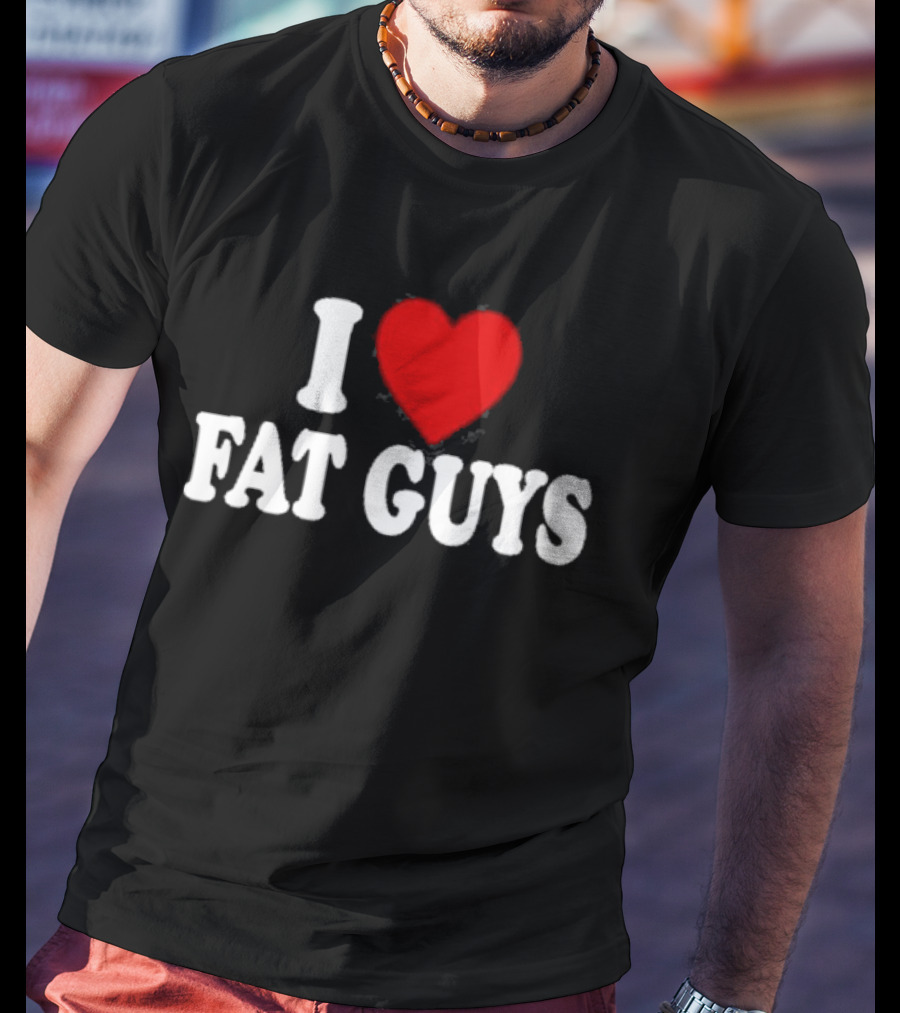 I Love Fat Guys Alexis Xj T-Shirt
