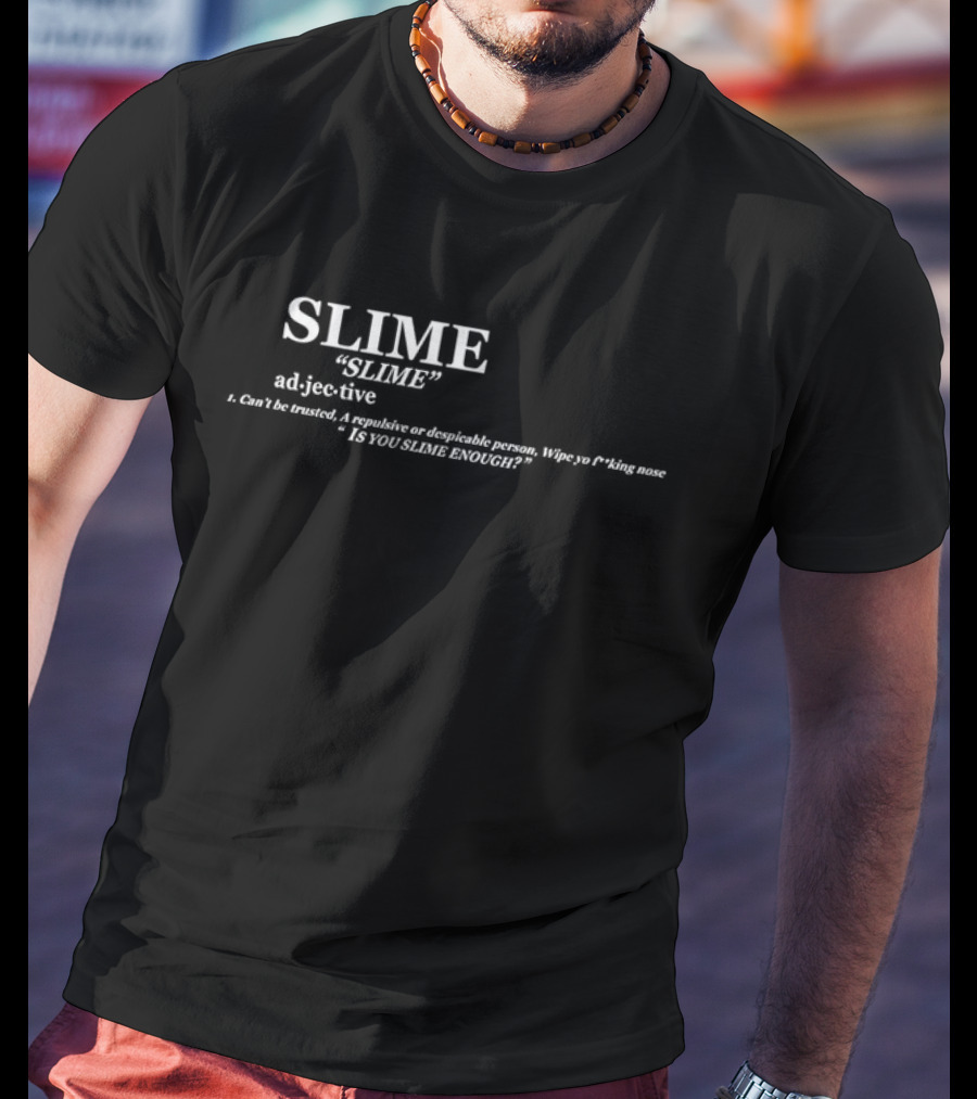 SLIME Definition Keep America Slime Again Adjective Can't Be Trusted Despicable Person Is You Slime Enough T-Shirt