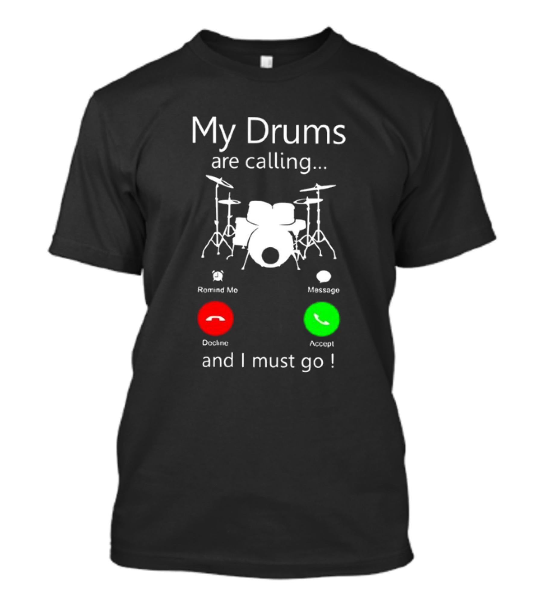 My Drums Are Calling And I Must Go Accept Decline Romind Me Message T-Shirt