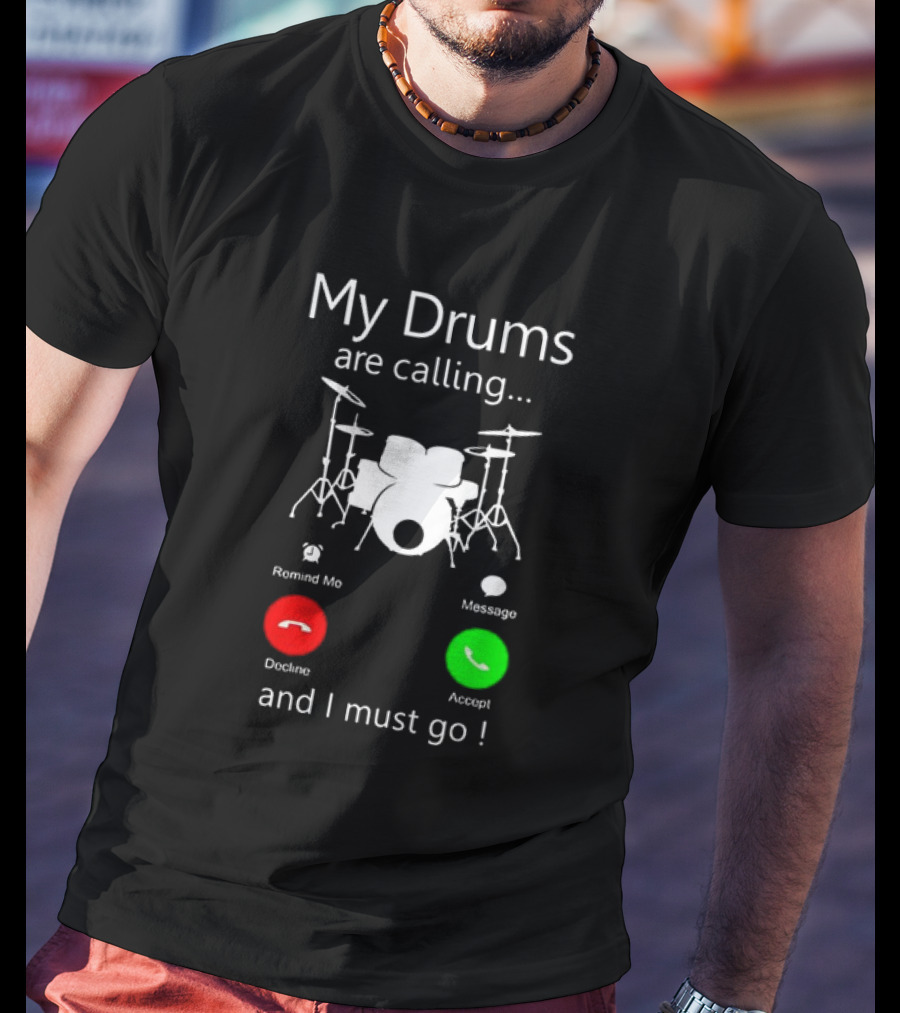 My Drums Are Calling And I Must Go Accept Decline Romind Me Message T-Shirt