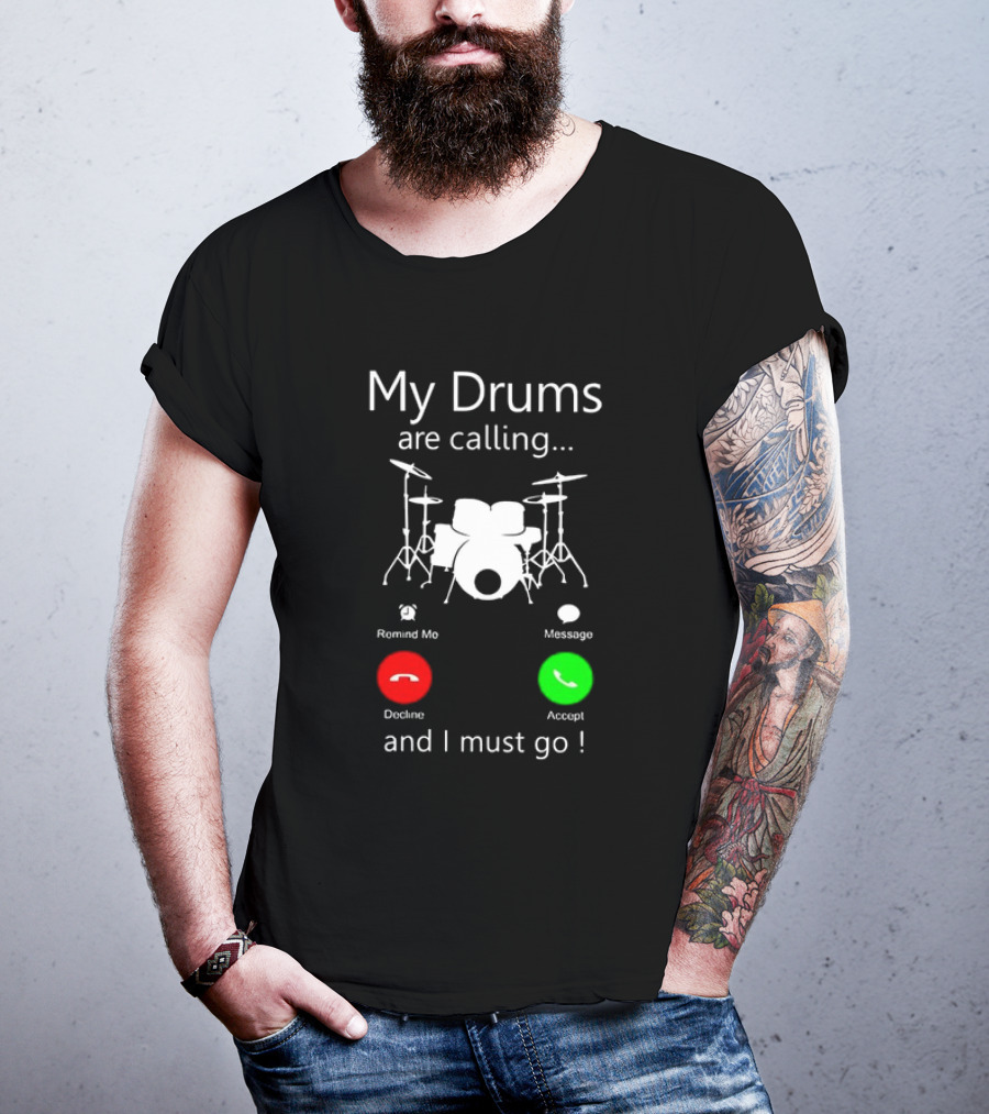 My Drums Are Calling And I Must Go Accept Decline Romind Me Message T-Shirt