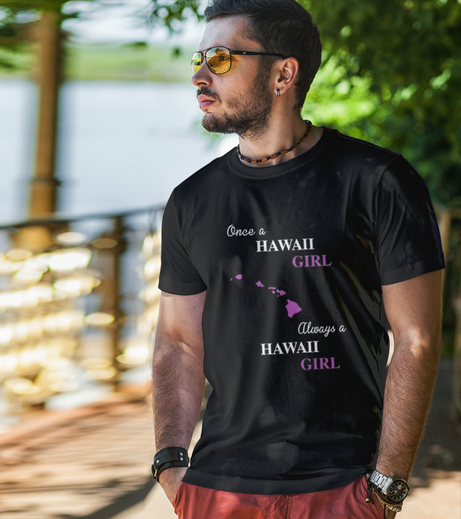 Once A Hawaii Girl Always A Hawaii Girl Map Outline T-Shirt