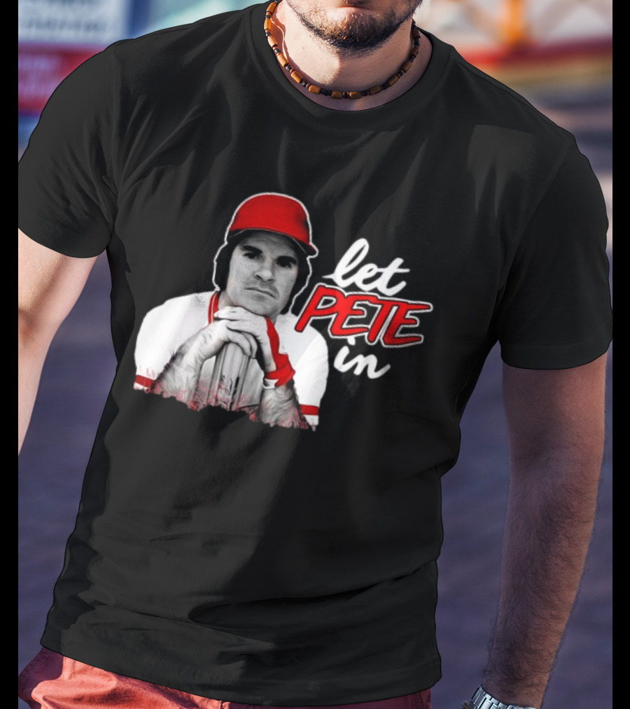 Pete Rose Let Pete In Baseball Icon Campaign T-Shirt