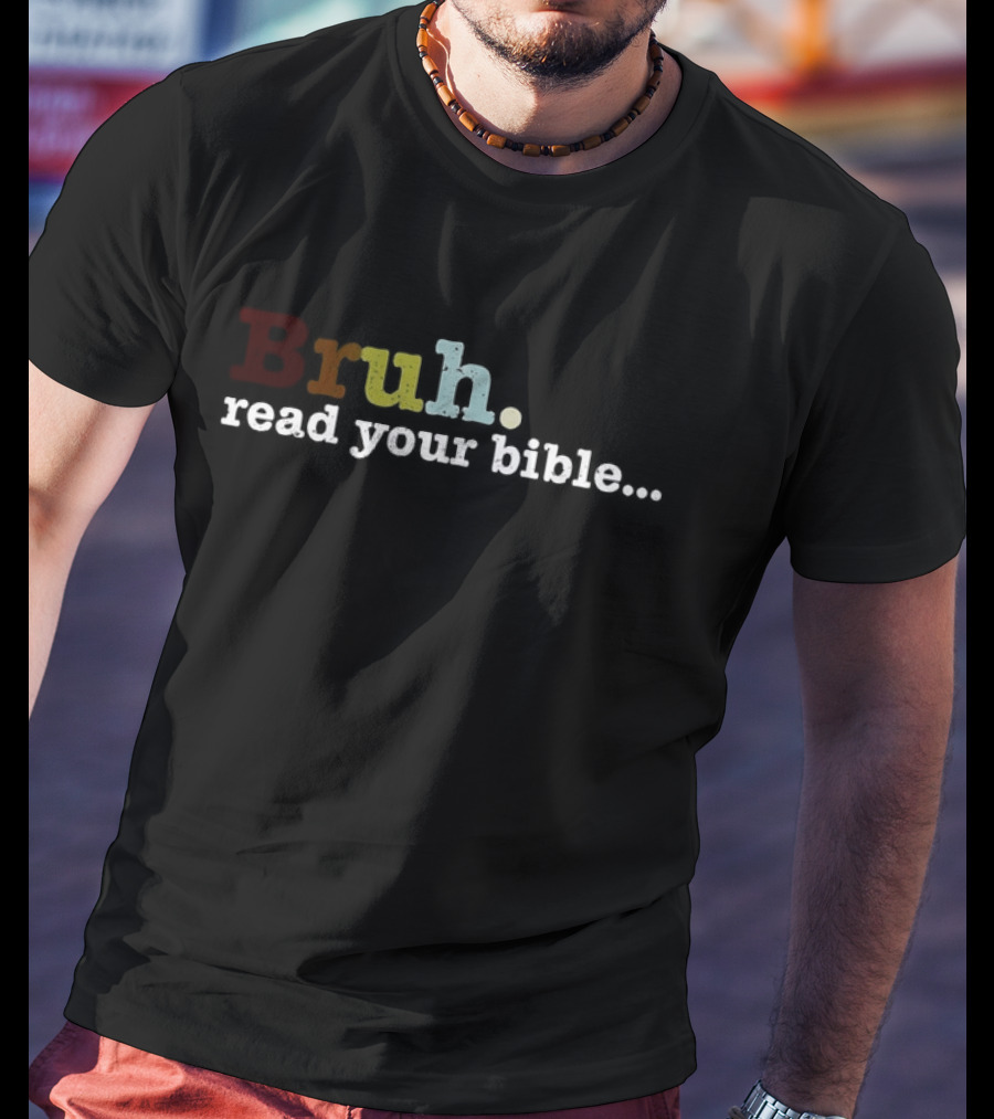 Bruh Read Your Bible Colorful Motivational Text T-Shirt