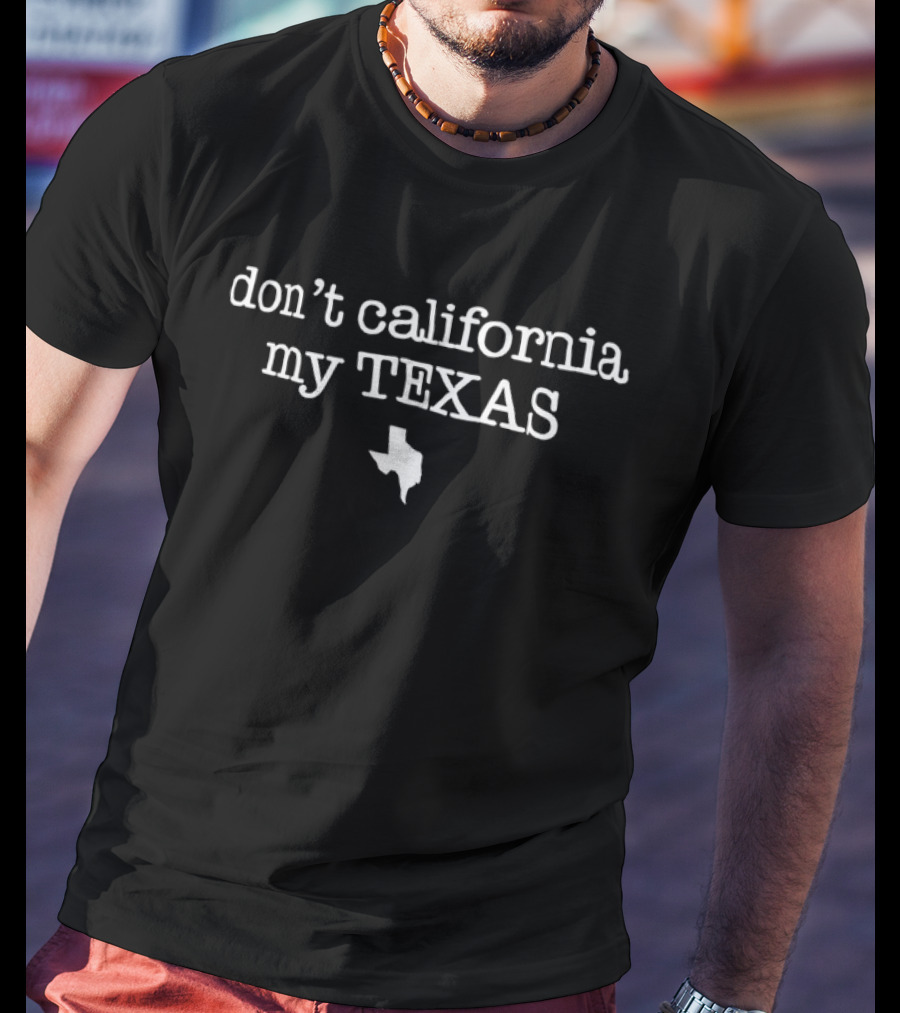 Don’t California My Texas With Texas Outline T-Shirt