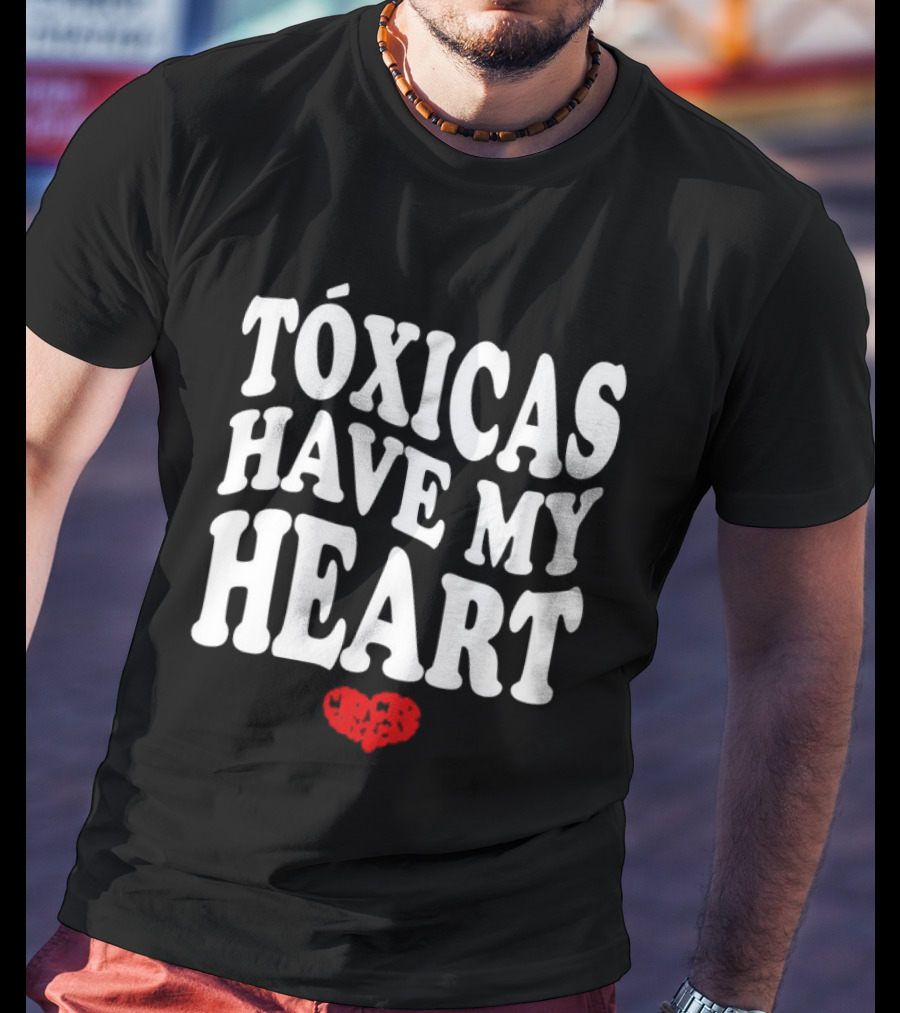 Tóxicas Have My Heart White Text Red Heart T-Shirt