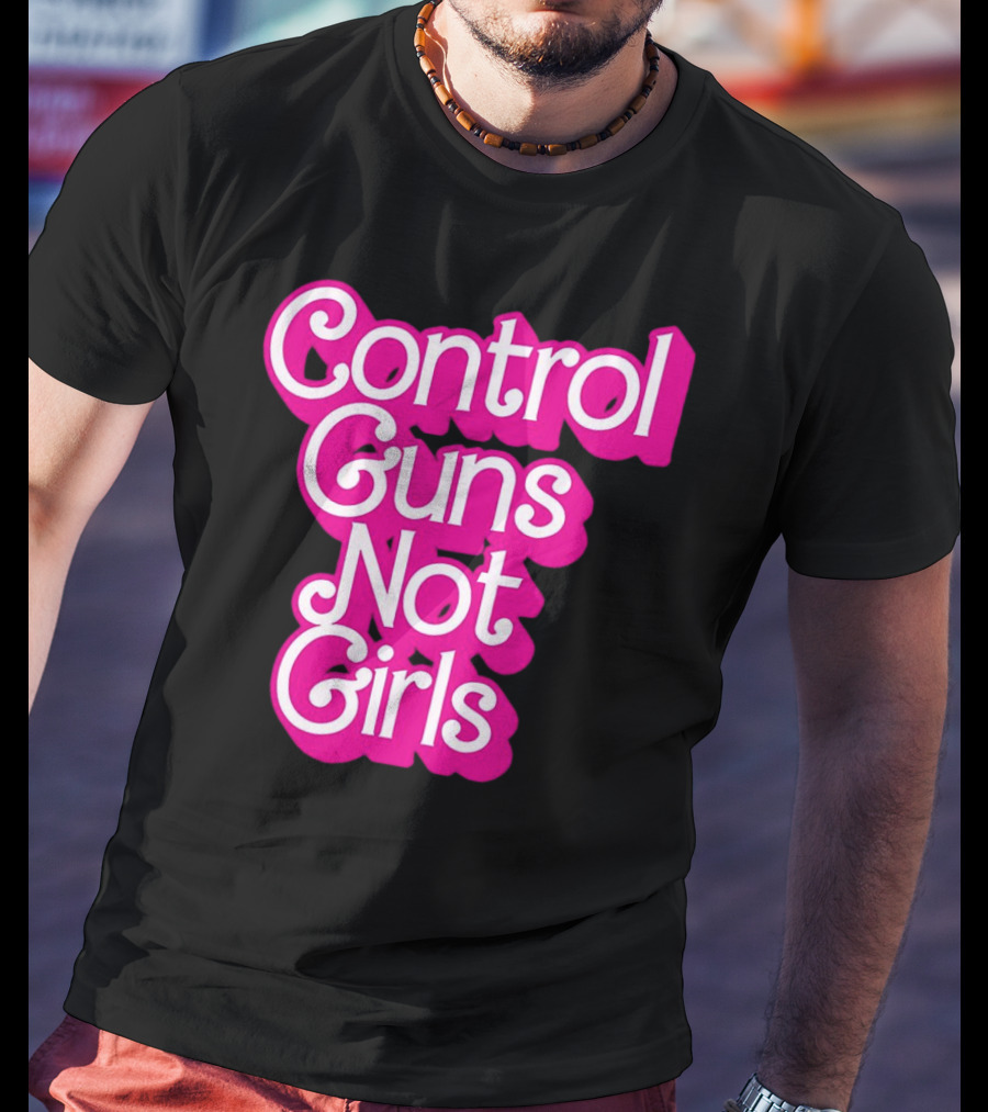 Control Guns Not Girls Barbie T-Shirt