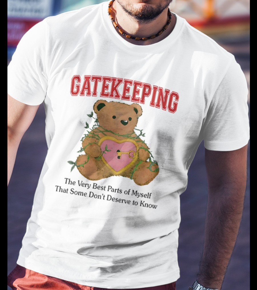 Gatekeeping The Very Best Parts Of Myself Teddy Bear With A Heart Lock And Vines T-Shirt