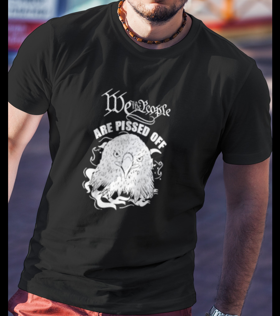 We The People Are Pissed Off Eagle T-Shirt