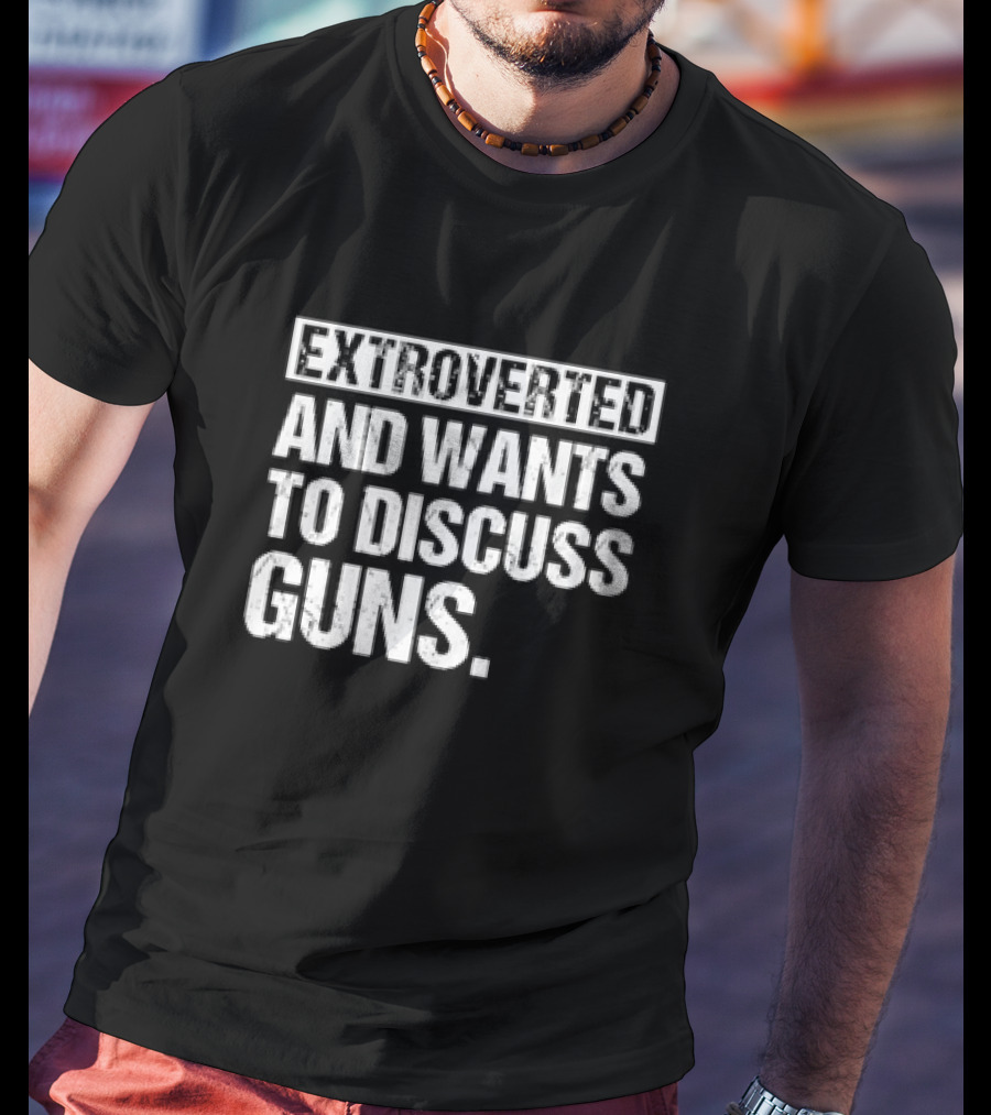 Extroverted Individual Keen On Conversing About Guns T-Shirt