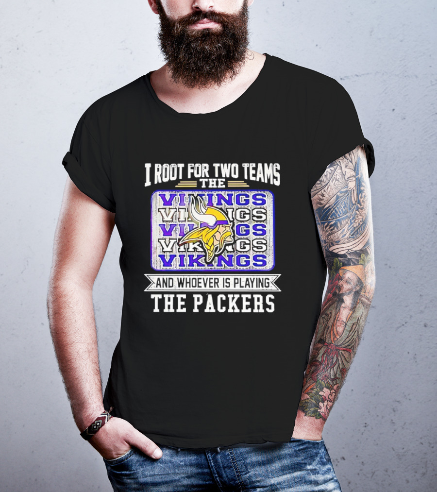 I Root For Two Teams The Vikings And Whoever Is Playing The Packers Vikings Logo Team Rivalry T-Shirt