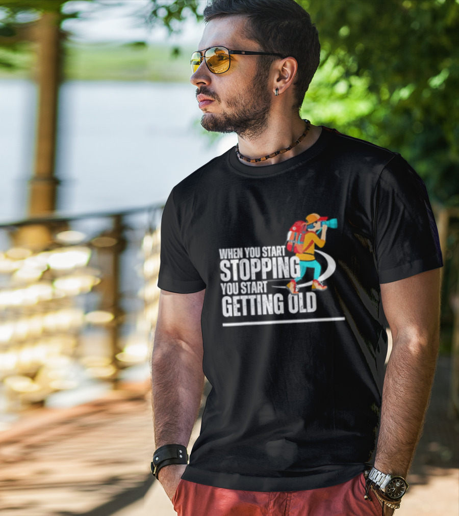 When You Start Stopping You Start Getting Old Hiker Cartoon Backpack Camera T-Shirt
