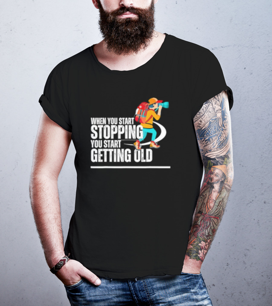 When You Start Stopping You Start Getting Old Hiker Cartoon Backpack Camera T-Shirt