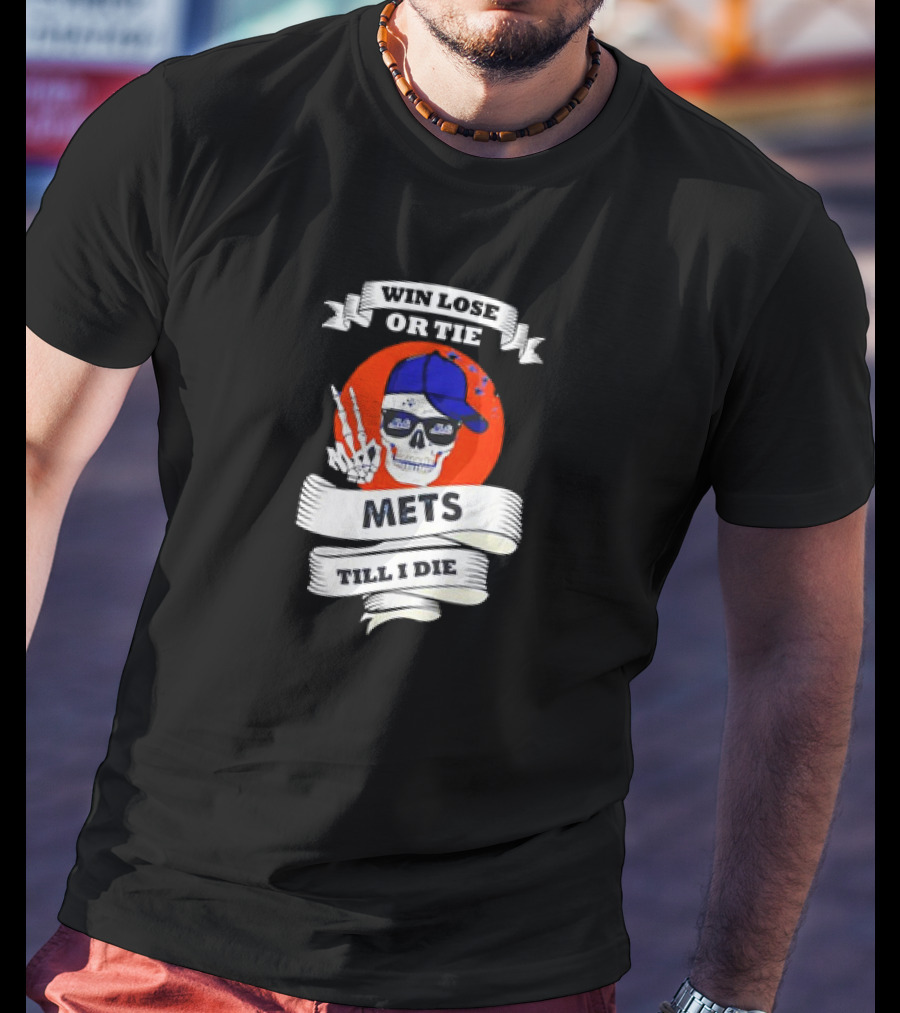 Win Lose Or Tie Mets Till I Die Skull With Cap And Peace Sign T-Shirt