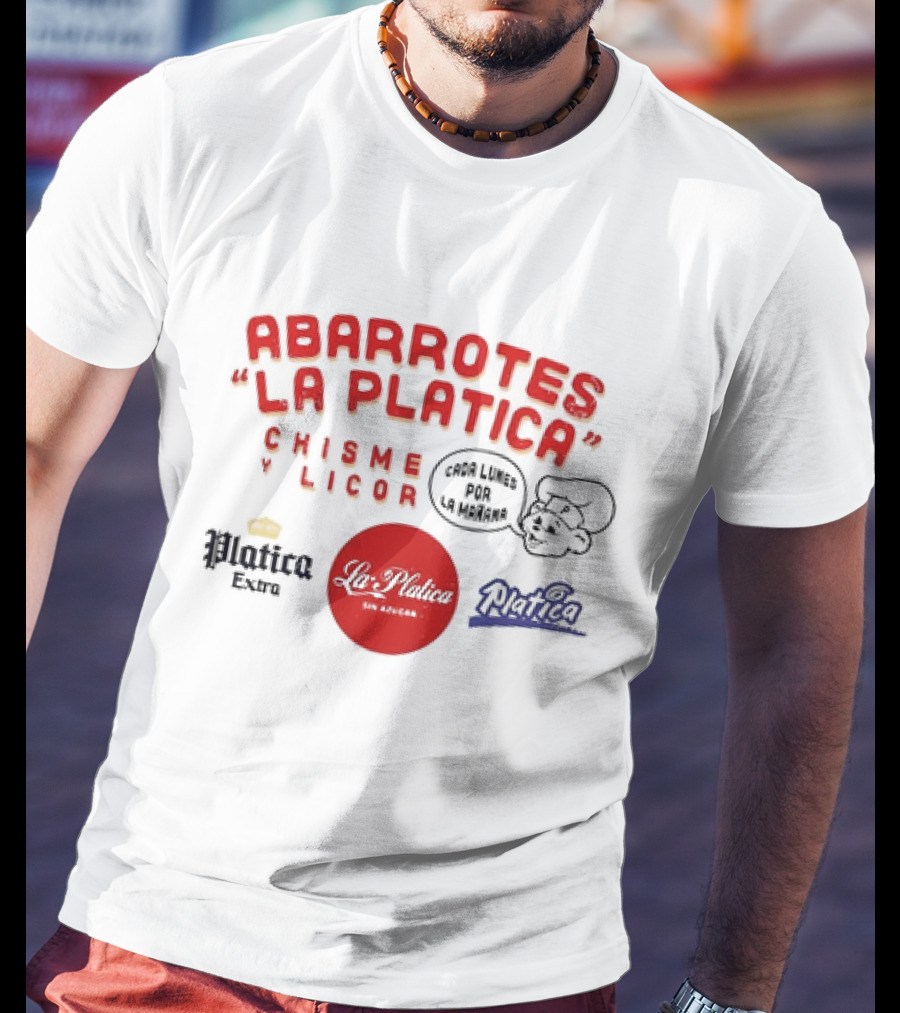 Abarrotes La Platica Chisme Y Licor Cada Lunes Por La Mañana Platica Extra La Platica Sin Azúcar T-Shirt