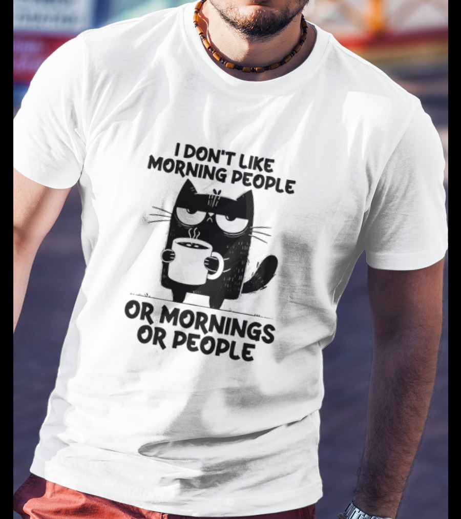 Black Cat Coffee I Don’t Like Morning People Or Mornings Or People T-Shirt