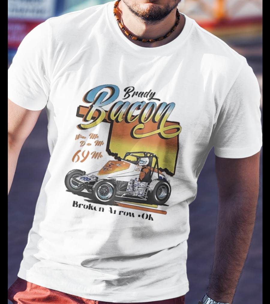 Brady Bacon Wine Me Dine Me 69 Me Broken Arrow OK Racing Car T-Shirt