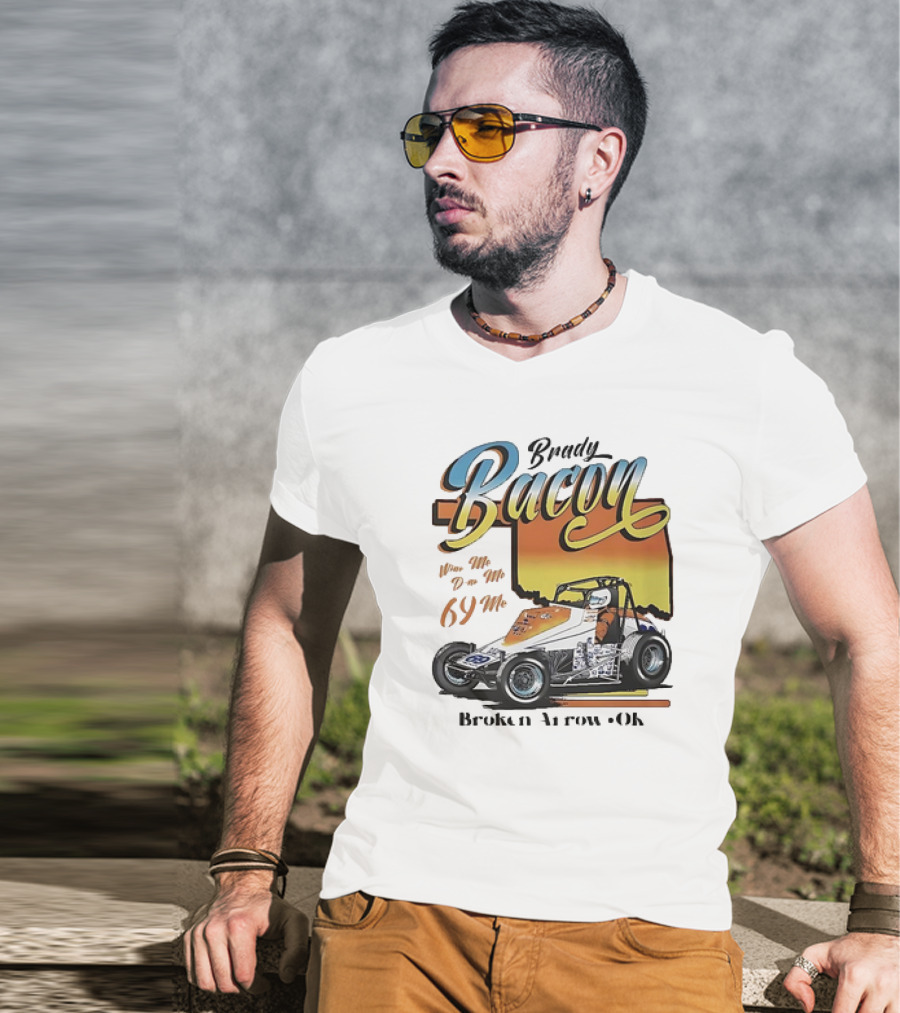 Brady Bacon Wine Me Dine Me 69 Me Broken Arrow OK Racing Car T-Shirt