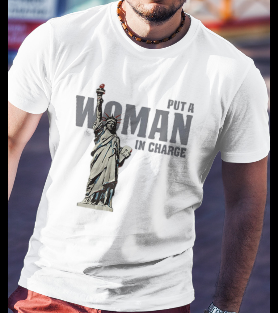 Put A Woman In Charge Statue Of Liberty T-Shirt