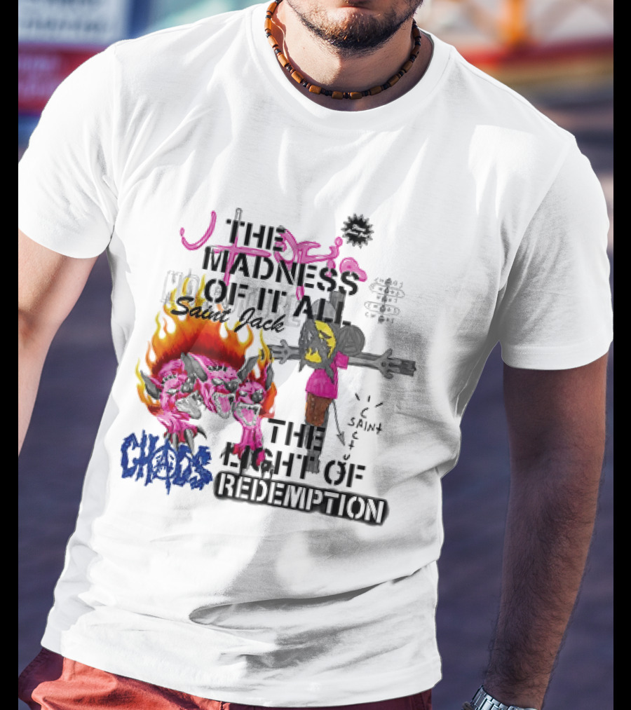 The Madness Of It All Saint Jack Chaos The Light Of Redemption T-Shirt