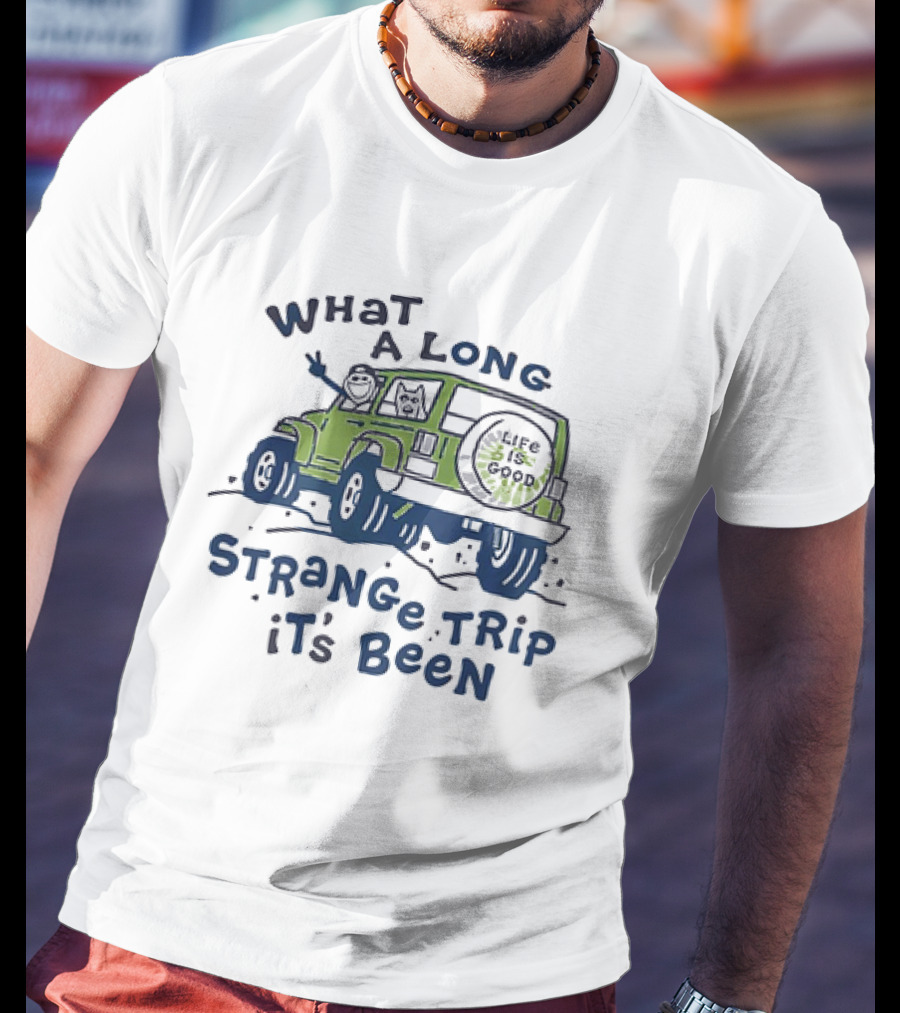 What A Long Strange Trip It's Been Life Is Good Jeep Adventure T-Shirt