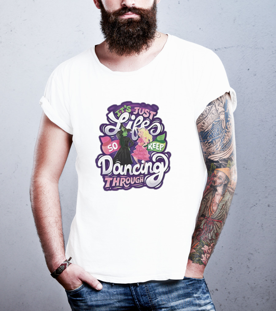 Wicked It's Just Life So Keep Dancing Through Musical T-Shirt