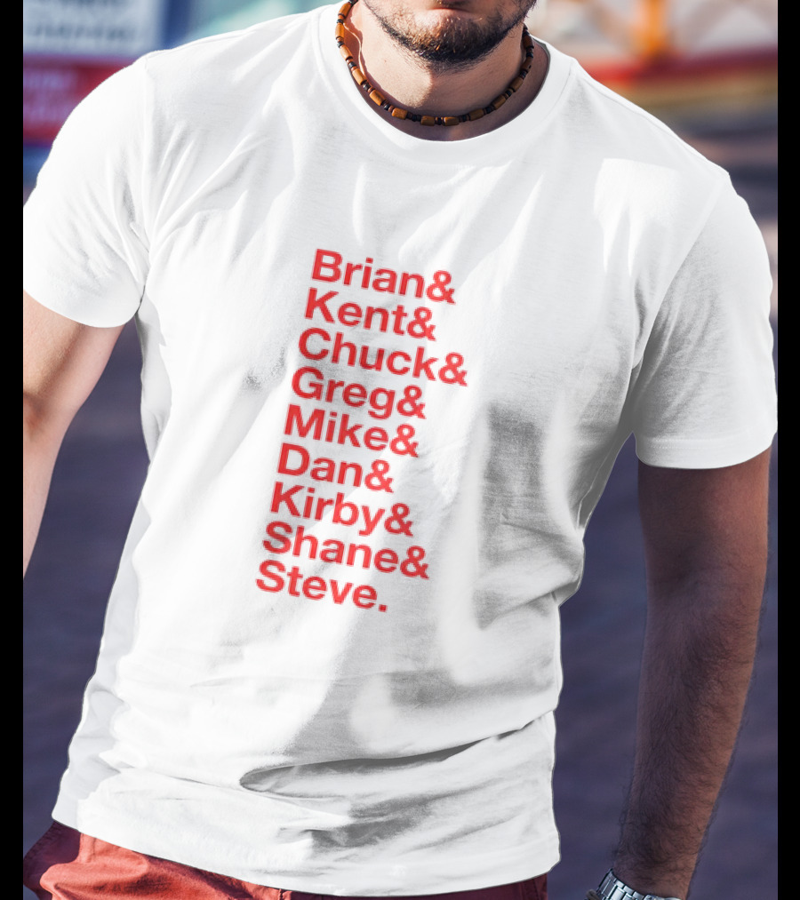 Brian Kent Chuck Greg Mike Dan Kirby Shane Steve T-Shirt