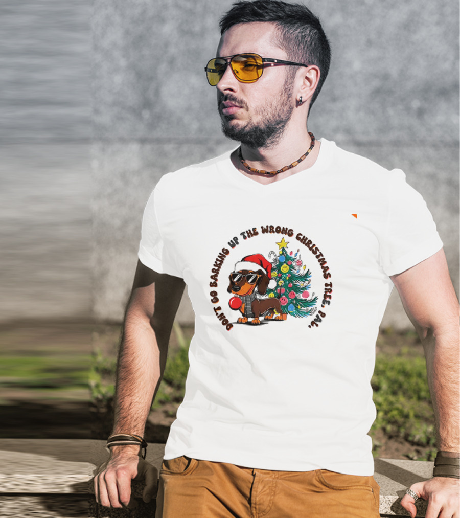 Don't Go Barking Up The Wrong Christmas Tree Pal Dachshund Santa Hat Sunglasses Christmas Tree T-Shirt