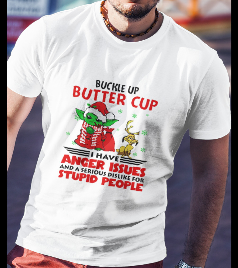 Buckle Up Butter Cup Baby Yoda And Max Dog I Have Anger Issues Christmas T-Shirt