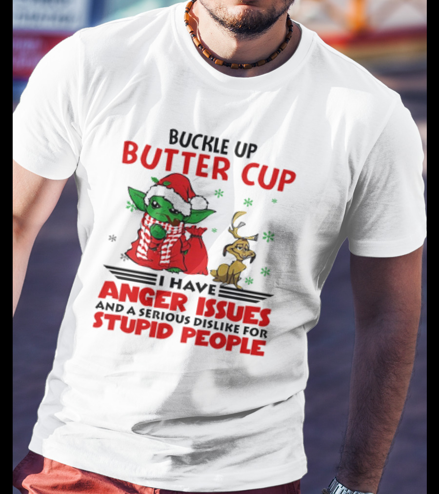 Buckle Up Butter Cup Yoda And Max Anger Issues Serious Dislike For Stupid People T-Shirt