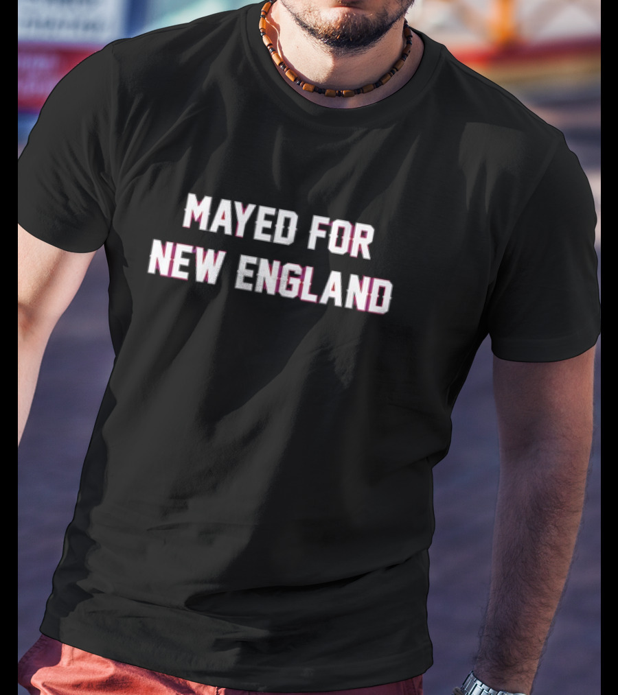 Mayed For New England Fan Apparel For Patriots Sports Enthusiasts T-Shirt