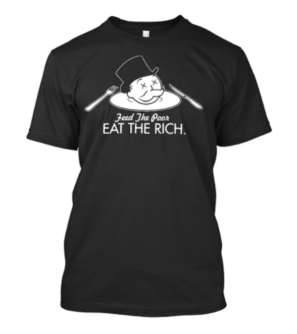 Feed The Poor Eat The Rich Mr Monopoly Head T-Shirt
