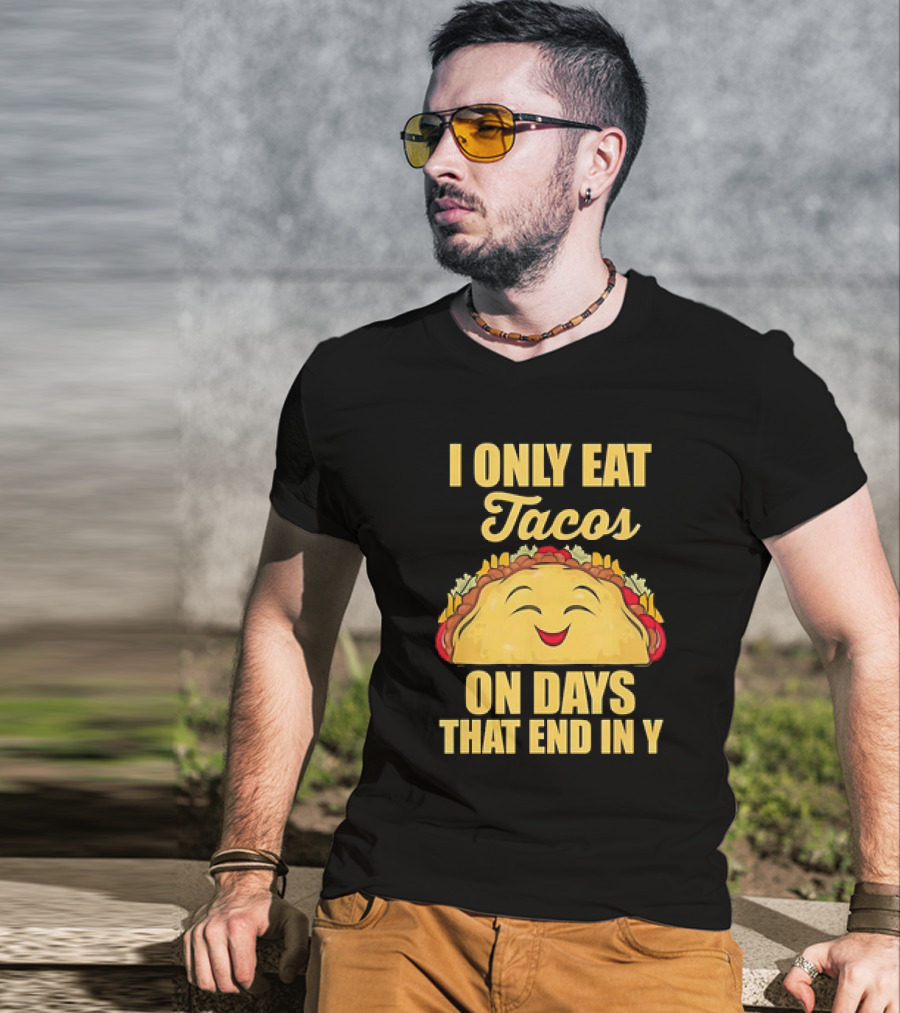 I Only Eat Tacos On Days That End In Y Smiling Taco T-Shirt