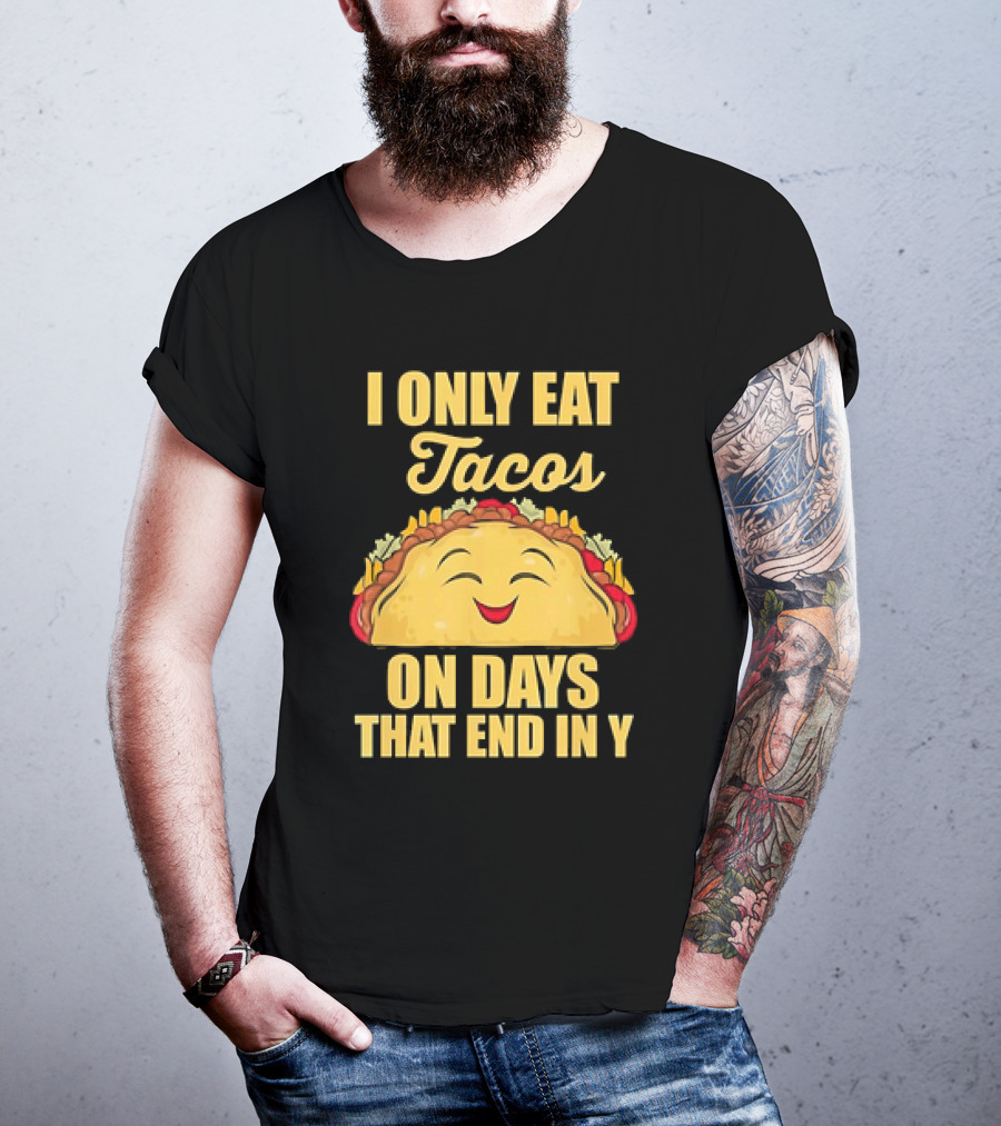 I Only Eat Tacos On Days That End In Y Smiling Taco T-Shirt