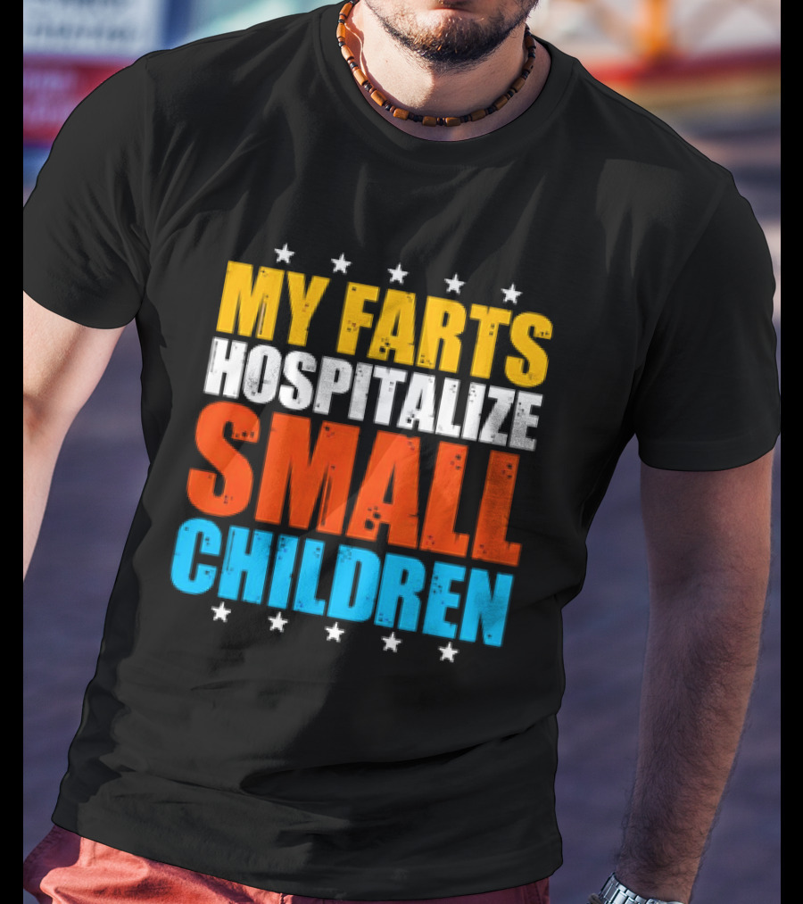 My Farts Hospitalize Small Children Stars Bold Impact T-Shirt