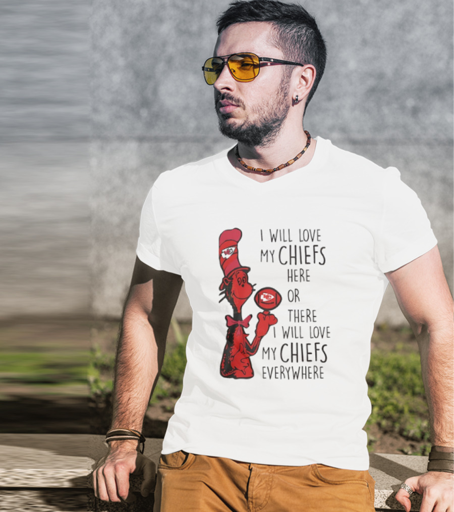 Kansas City Chiefs I Will Love My Chiefs Here Or There I Will Love My Chiefs Everywhere Football Character T-Shirt