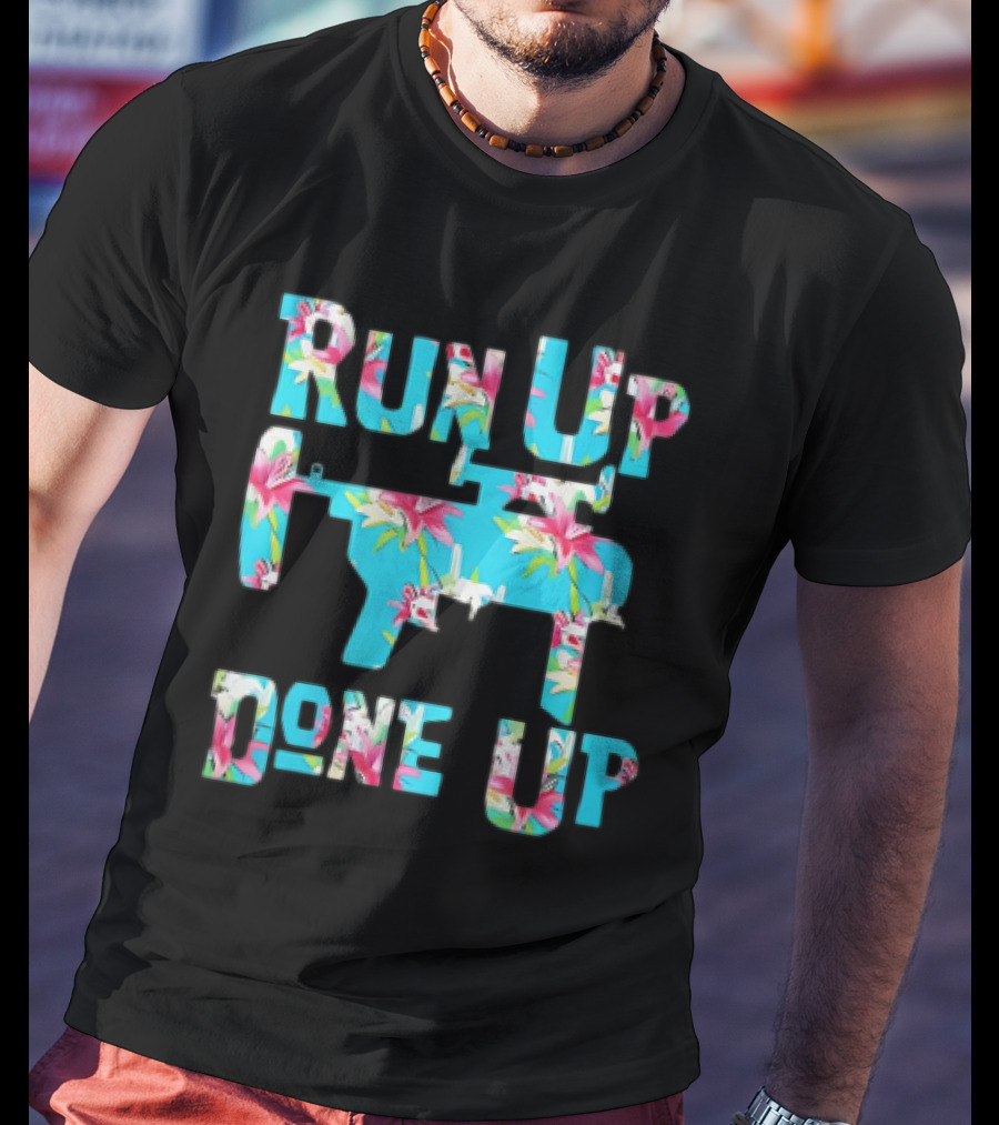 Run Up Get Done Up Floral Pattern Gun T-Shirt