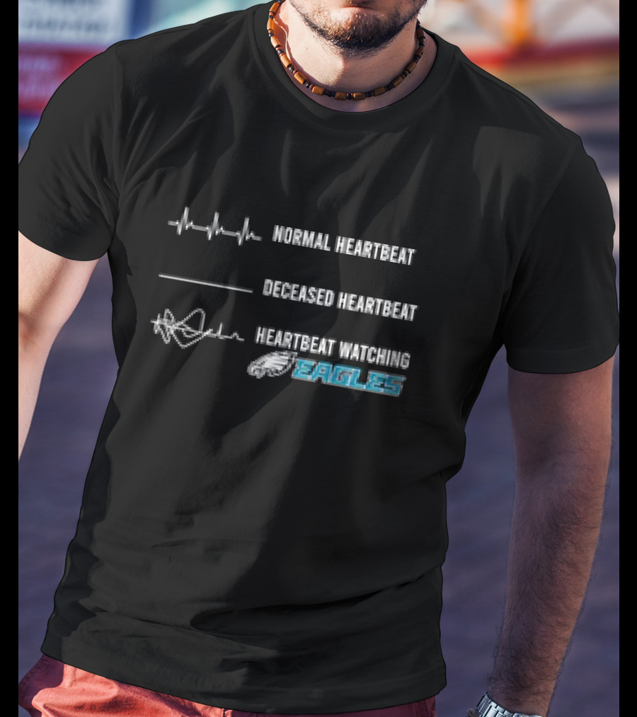 Normal Heartbeat Deceased Heartbeat Heartbeat Watching Philadelphia Eagles T-Shirt