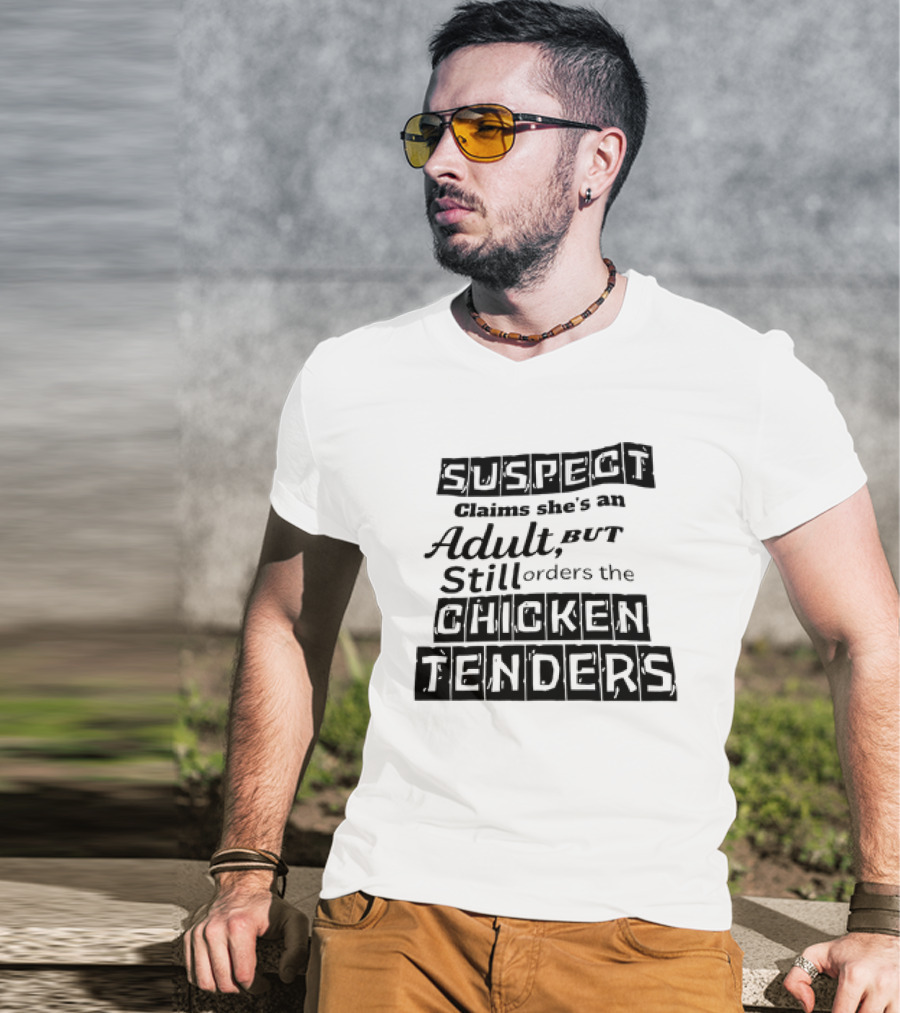 SUSPECT Claims She's An Adult But Still Orders The CHICKEN TENDERS T-Shirt