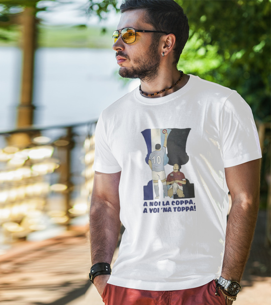 Zarate Totti A Noi La Coppa A Voi 'Na Toppa T-Shirt