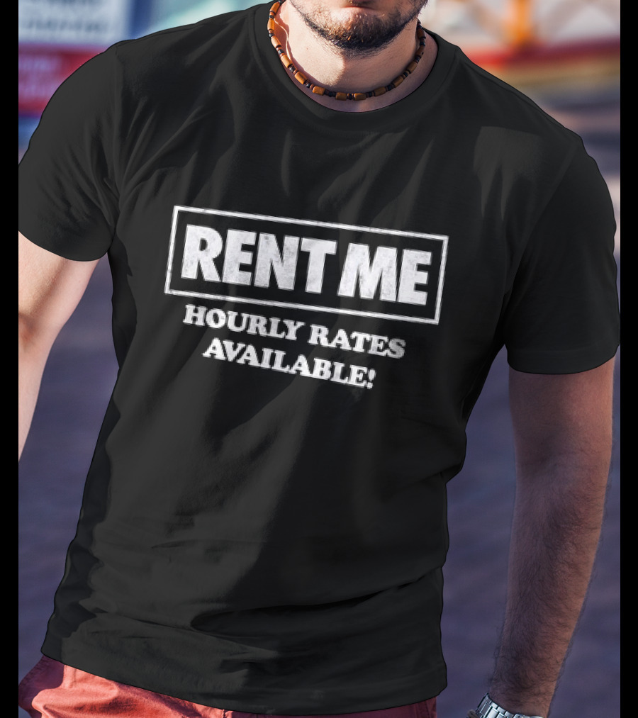 Rent Me Hourly Rates Available T-Shirt