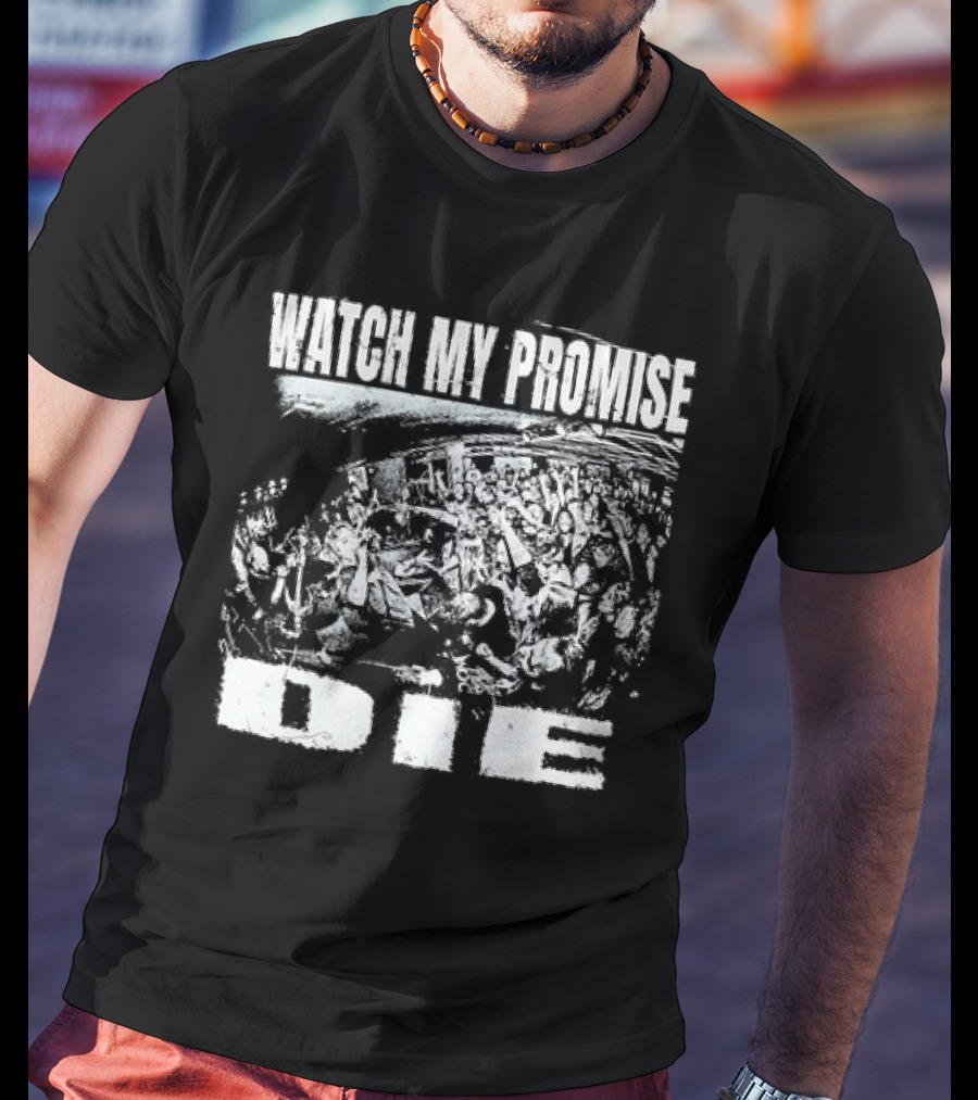 Watch My Promise Die T-Shirt